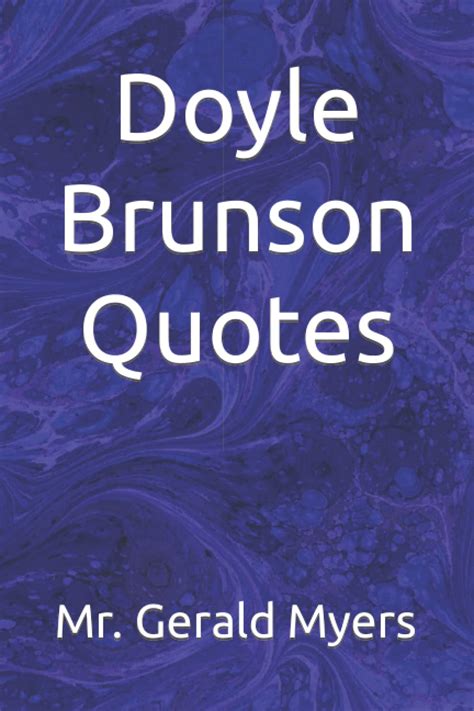 Doyle Brunson Quotes by Mr. Gerald Myers | Goodreads