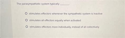 Solved The parasympathetic system typically stimulates | Chegg.com