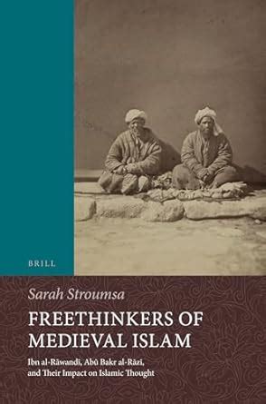 Freethinkers of Medieval Islam: Ibn Al-rawandi, Abu Bakr Al-razi, and ...