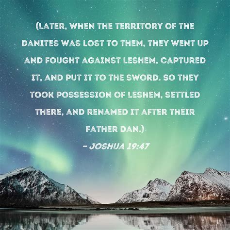 Joshua 19:47 (Later, when the territory of the Danites was lost to them, they went up and fought ...