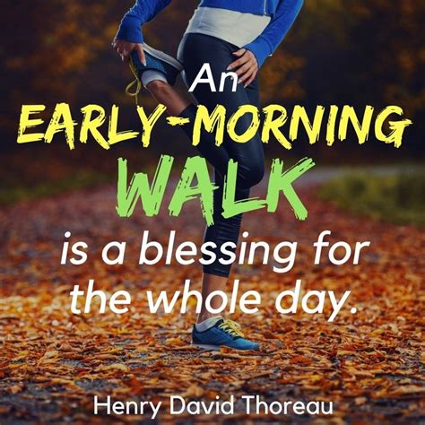 Quotes on walking & exercise-- An early-morning walk is a blessing for the whole day. - Henry ...