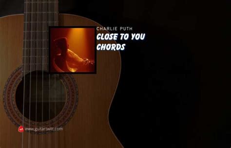 Close To You Chords By Charlie Puth - Guitartwitt