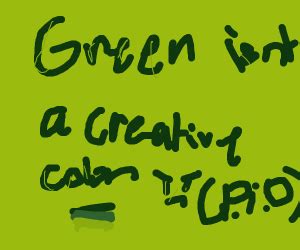 Green Is Not A Creative Color (PIO) - Drawception