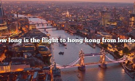 How Long Is The Flight To Hong Kong From London? [The Right Answer ...