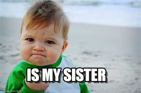 9 Sister Memes For National Sibling Day, Because No One Makes You Laugh ...