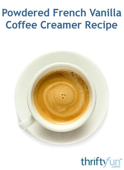 Powdered French Vanilla Coffee Creamer Recipe? | ThriftyFun