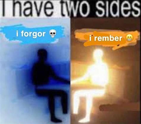 I Have Two Sides: I Forgor / I Rember | I Forgor 💀 | Know Your Meme