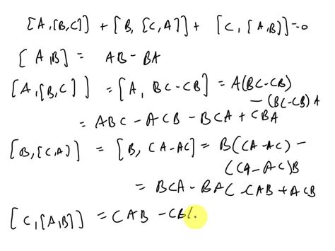 SOLVED: prove the following commutator relation: [A,[B,C]]+[B,[C,A]]+[C,[A,B]]=0 jacobi Identity