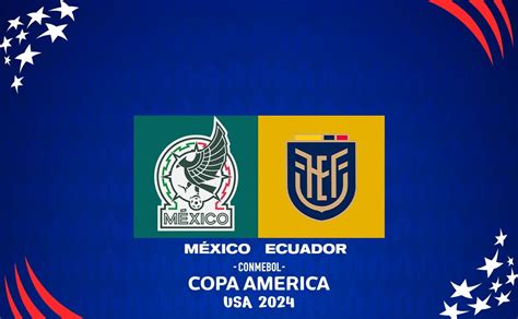 México vs Ecuador: Alineaciones oficiales del partido de la Copa América