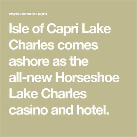 Isle of Capri Lake Charles comes ashore as the all-new Horseshoe Lake Charles casino and hotel ...