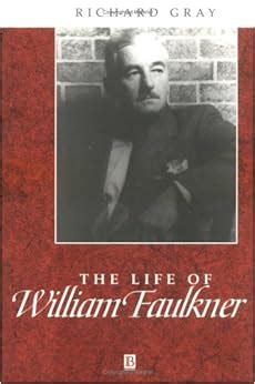 Amazon.com: The Life of William Faulkner: A Critical Biography (9780631203162): Richard Gray: Books