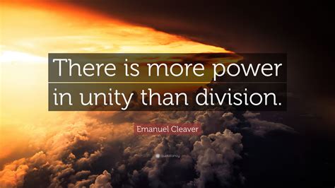 Emanuel Cleaver Quote: “There is more power in unity than division.” (9 wallpapers) - Quotefancy