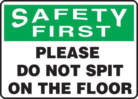 Please Do Not Spit On The Floor OSHA Safety First Safety Sign MHSK953