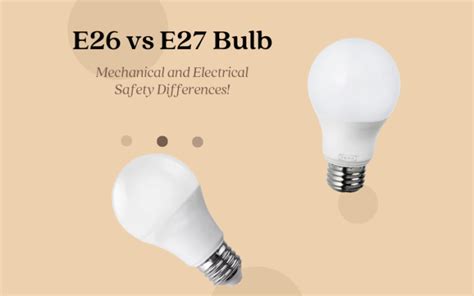 E26 v E27 bulb: Mechanical and Electrical Safety Differences!