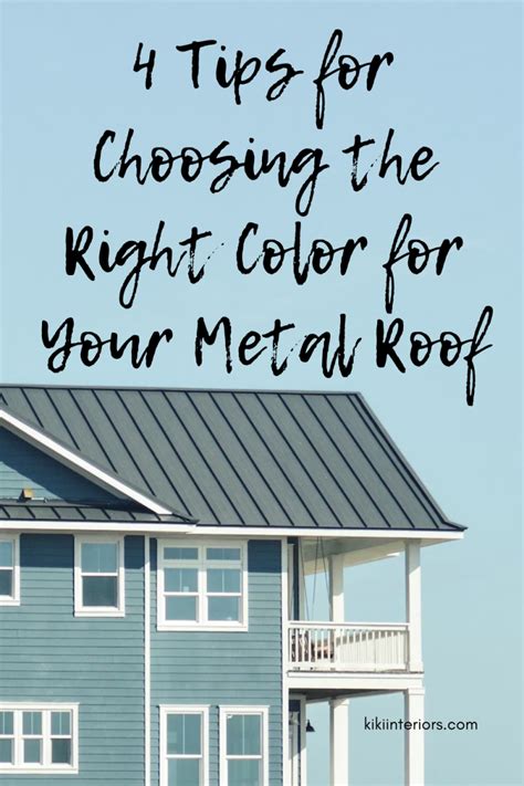 4 Tips for Choosing the Right Color for Your Metal Roof | kikiinteriors.com