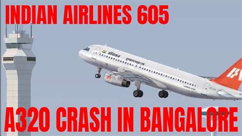 AIRBUS A320 CRASH BANGALORE- INDIAN AIRLINES FLIGHT 605 - YouTube