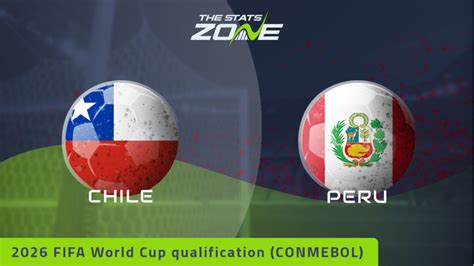 FIFA World Cup 2026 – CONMEBOL Qualifiers – Chile vs Peru Preview ...