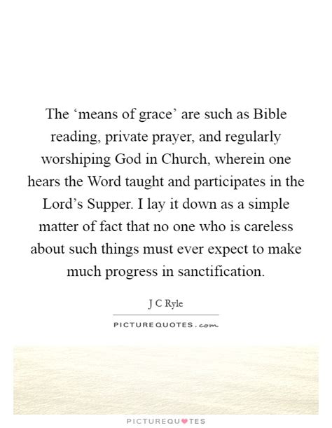 The ‘means of grace' are such as Bible reading, private... | Picture Quotes