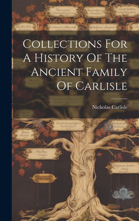 Collections For A History Of The Ancient Family Of Carlisle by Nicholas ...