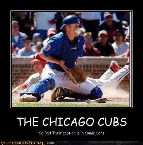 THE CHICAGO CUBS - Very Demotivational - Demotivational Posters | Very Demotivational | Funny ...