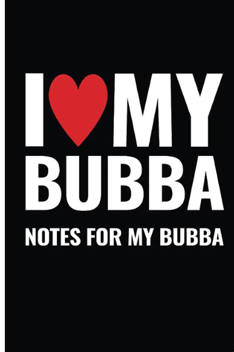 Gifts for Bubba | I Love My Bubba | Notes for My Bubba | National Bubba ...