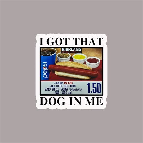 I Got That Dog in Me Sticker, Dank Meme Sticker, Costco Hot Dog Sticker, Costco Stickers, Hot ...