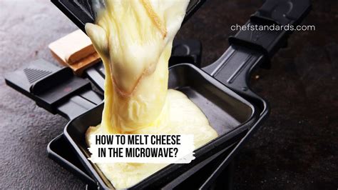 How To Melt Cheese In The Microwave For Best Results