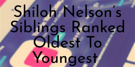 Shiloh Nelson’s 8 Siblings Ranked Oldest To Youngest - Oldest.org