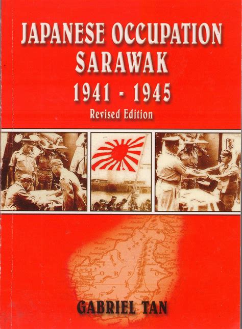 Japanese Occupation Sarawak, 1941-1945 by Gabriel Tan - Paperback - Revised - 2009 - from The ...