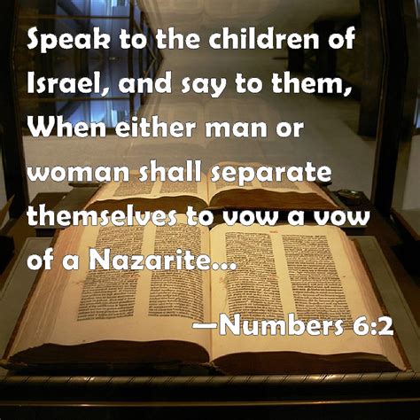 Numbers 6:2 Speak to the children of Israel, and say to them, When either man or woman shall ...