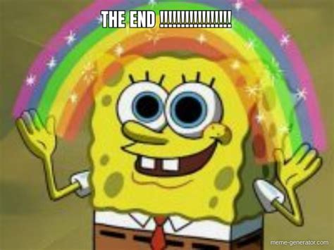 THE END !!!!!!!!!!!!!!!!! - Meme Generator