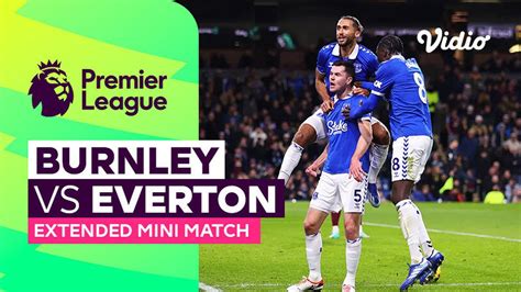 Burnley vs Everton - Extended Mini Match | Premier League 23/24 | Vidio