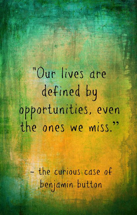 the curious case of benjamin button quotes, our lives are defined by ...