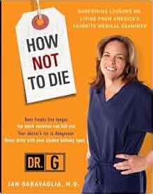 How Not to Die: Surprising Lessons on Living Longer, Safer, and ...