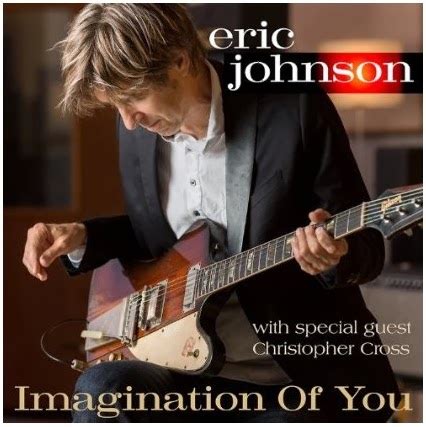 Eric Johnson (Guitarist): Eric Johnson's new single "Imagination Of You ...