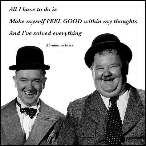 *Abraham-Hicks Quotes | Stan laurel, Laurel and hardy, Stan laurel oliver hardy