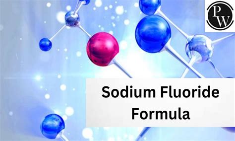 Sodium Fluoride Formula, Structure, Properties, Uses