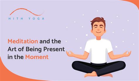 Meditation And The Art Of Being Present In The Moment - Hithyoga