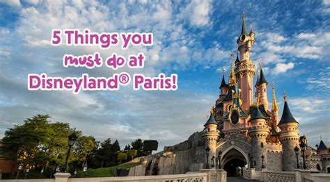 5 Things you must do at Disneyland®Paris - Picniq Blog