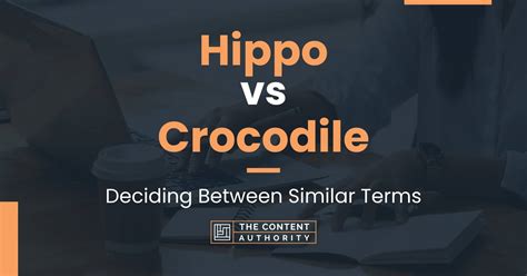 Hippo vs Crocodile: Deciding Between Similar Terms