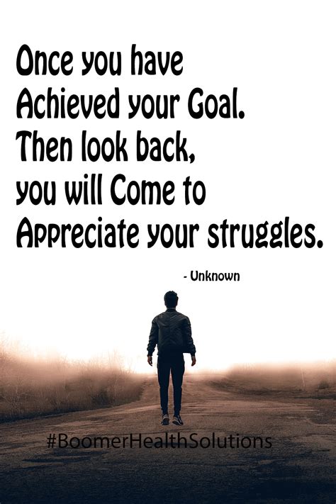 Once you have Achieved your Goal. Then look back, you will Come to ...