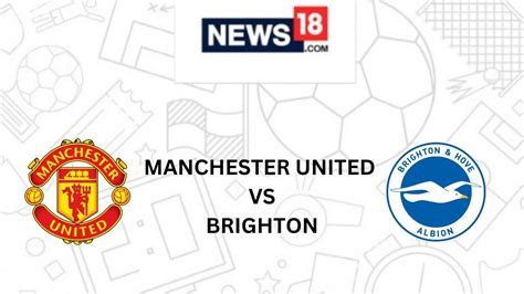 Manchester United vs Brighton Live Streaming: When and Where to Watch ...