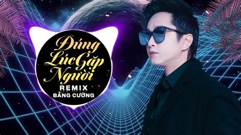 Đúng Lúc Gặp Người (Remix) - Bằng Cường | Nhạc TikTok Remix Nghe Là ...