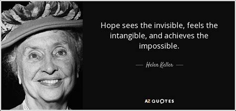 Helen Keller quote: Hope sees the invisible, feels the intangible, and ...