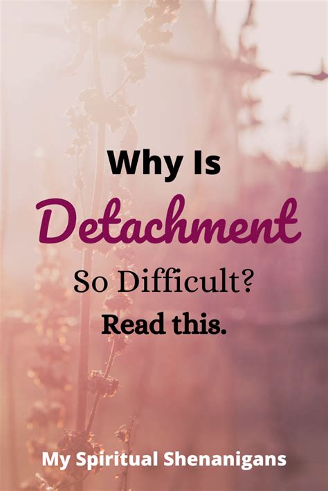 Why do we face challenges in letting go of relationships and why we is detachment such an ...