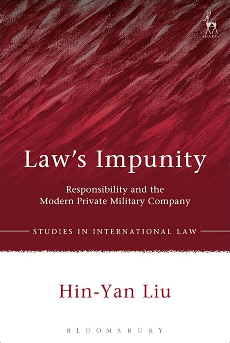 Law’s Impunity: Responsibility and the Modern Private Military Company: Studies in International ...