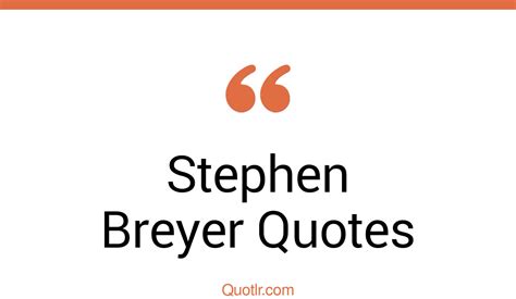 28+ Stephen Breyer Quotes about education, religion, socialism - QUOTLR