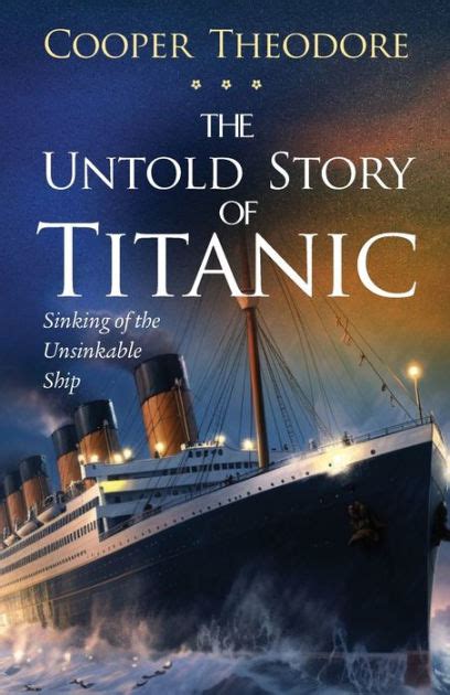 The Untold Story of Titanic: Sinking of the Unsinkable Ship by Cooper Theodore, Paperback ...