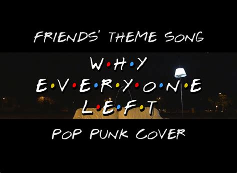 Friends' Theme Song | WEL (Why Everyone Left)