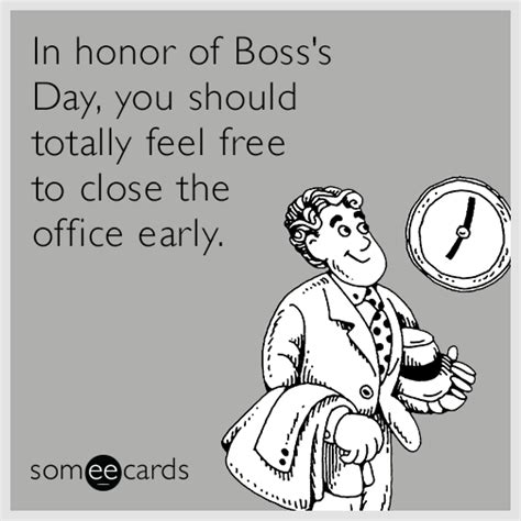 In honor of Boss's Day, you should totally feel free to close the office early. | Boss's Day Ecard